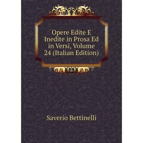

Книга Opere Edite E Inedite in Prosa Ed in Versi, Volume 24