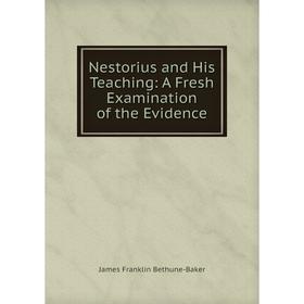 

Книга Nestorius and His Teaching: A Fresh Examination of the Evidence