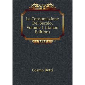 

Книга La Consumazione Del Secolo, Volume 1
