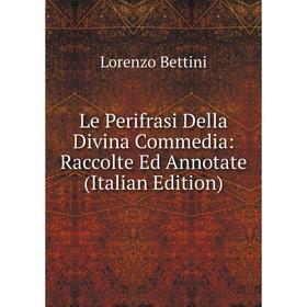 

Книга Le Perifrasi Della Divina Commedia: Raccolte Ed Annotate