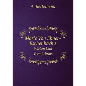 

Книга Marie Von Ebner-Eschenbach'sWirken Und Vermächtnis