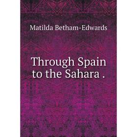 

Книга Through Spain to the Sahara.