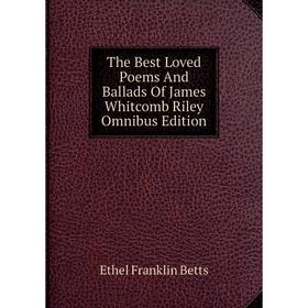

Книга The Best Loved Poems And Ballads Of James Whitcomb Riley Omnibus Edition