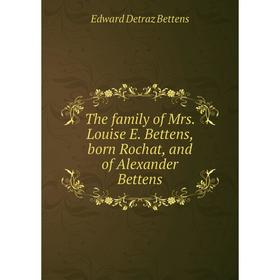 

Книга The family of Mrs. Louise E. Bettens, born Rochat, and of Alexander Bettens