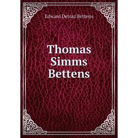

Книга Thomas Simms Bettens