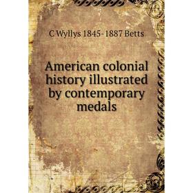 

Книга American colonial history illustrated by contemporary medals
