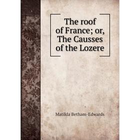 

Книга The roof of France; or, The Causses of the Lozere