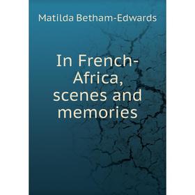 

Книга In French-Africa, scenes and memories