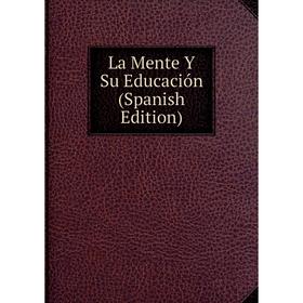 

Книга La Mente Y Su Educación