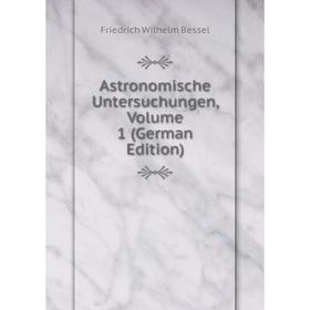 

Книга Astronomische Untersuchungen, Volume 1 (German Edition)