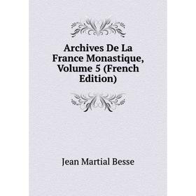 

Книга Archives De La France Monastique, Volume 5 (French Edition)