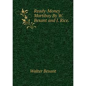 

Книга Ready-Money Mortiboy By W. Besant and J. Rice.