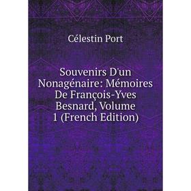 

Книга Souvenirs D'un Nonagénaire: Mémoires De François-Yves Besnard, Volume 1 (French Edition)