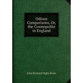 

Книга Odious Comparisons, or the Cosmopolite in England