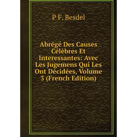 

Книга Abrégé Des Causes Célèbres Et Interessantes: Avec Les Jugemens Qui Les Ont Décidées, Volume 3 (French Edition)