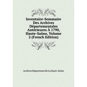 

Книга Inventaire-Sommaire Des Archives Départementales Antérieures À 1790, Haute-Saône, Volume 2 (French Edition)