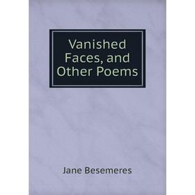 

Книга Vanished Faces, and Other Poems