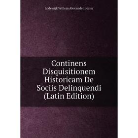 

Книга Continens Disquisitionem Historicam De Sociis Delinquendi (Latin Edition)