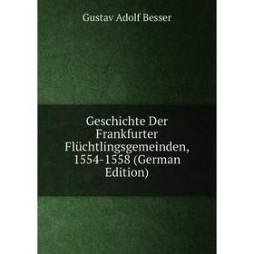 

Книга Geschichte Der Frankfurter Flüchtlingsgemeinden, 1554-1558 (German Edition)