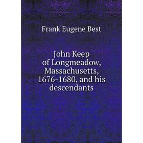 

Книга John Keep of Longmeadow, Massachusetts, 1676-1680, and his descendants