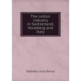 

Книга The cotton industry in Switzerland, Voralberg and Italy