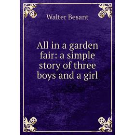 

Книга All in a garden fair: a simple story of three boys and a girl