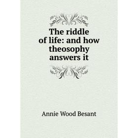 

Книга The riddle of life: and how theosophy answers it