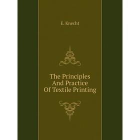 

Книга The Principles And Practice Of Textile Printing