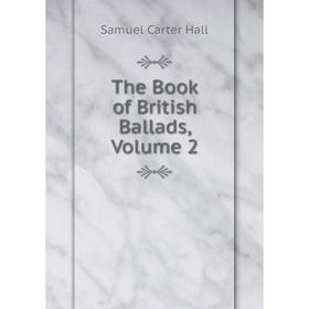 

Книга The Book of British Ballads, Volume 2