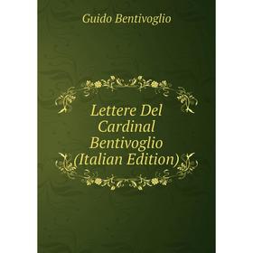 

Книга Lettere Del Cardinal Bentivoglio
