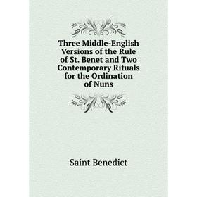 

Книга Three Middle-English Versions of the Rule of St. Benet and Two Contemporary Rituals for the Ordination of Nuns