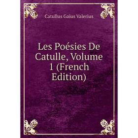 

Книга Les Poésies De Catulle, Volume 1
