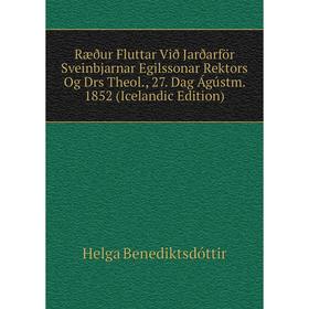 

Книга Ræður Fluttar Við Jarðarför Sveinbjarnar Egilssonar Rektors Og Drs Theol., 27. Dag Ágústm. 1852 (Icelandic Edition)
