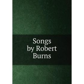 

Книга Songs by Robert Burns