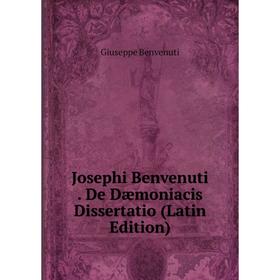 

Книга Josephi Benvenuti. De Dæmoniacis Dissertatio