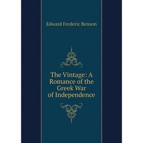 

Книга The Vintage: A Romance of the Greek War of Independence