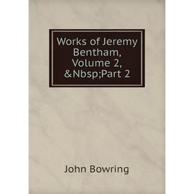 

Книга Works of Jeremy Bentham, Volume 2,&Nbsp; Part 2