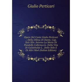 

Книга Opere Del Conte Giulio Perticari: Della Difesa Di Dante, Cap Xxii-Xliv Intorno La Morte Di Pandolfo Collenuccio Della Vita Di Guidobaldo I