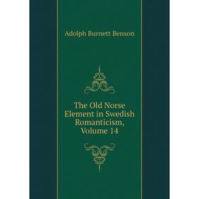 

Книга The Old Norse Element in Swedish Romanticism, Volume 14