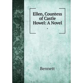 

Книга Ellen, Countess of Castle Howel: A Novel.