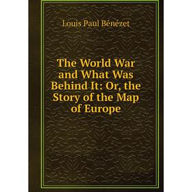 

Книга The World War and What Was Behind It: Or, the Story of the Map of Europe
