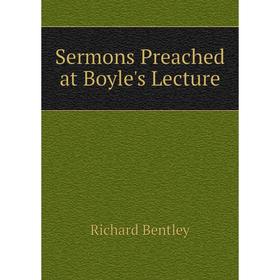 

Книга Sermons Preached at Boyle's Lecture
