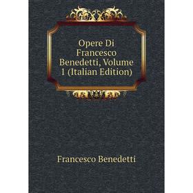 

Книга Opere Di Francesco Benedetti, Volume 1