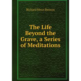 

Книга The Life Beyond the Grave, a Series of Meditations