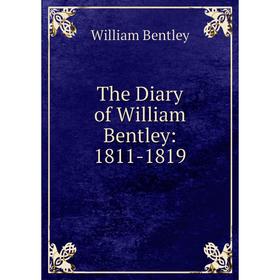 

Книга The Diary of William Bentley: 1811-1819
