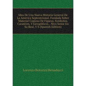 

Книга Idea De Una Nueva Historia General De La América Septentrional