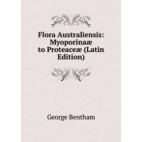 

Книга Flora Australiensis: Myoporinaæ to Proteaceæ (Latin Edition)