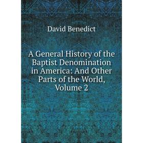 

Книга A General History of the Baptist Denomination in America: And Other Parts of the World, Volume 2