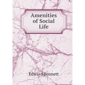 

Книга Amenities of Social Life