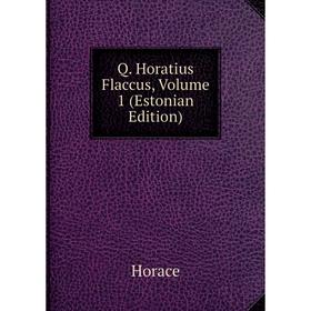 

Книга Q. Horatius Flaccus, Volume 1 (Estonian Edition)